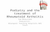 Podiatry and the treatment of Rheumatoid Arthritis Sue McAusland Podiatrist, Blackpool Teaching Hospitals NHS Trust.
