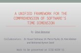 A UNIFIED FRAMEWORK FOR THE COMPREHENSION OF SOFTWARE’S TIME DIMENSION By Omar Benomar Collaborators: Dr. Houari Sahraoui, Dr. Pierre Poulin, Dr. Hani.