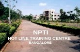 NPTI HOT LINE TRAINING CENTRE BANGALORE. LOCATION OF HLTC The HLTC is located at 26 th km Kanakapura Road, Somanahalli Gate, Bangalore – 560 082, Adjacent.