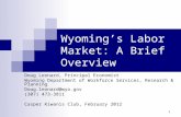 1 Wyoming’s Labor Market: A Brief Overview Doug Leonard, Principal Economist Wyoming Department of Workforce Services, Research & Planning Doug.leonard@wyo.gov.
