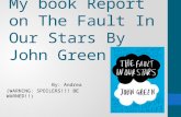My book Report on The Fault In Our Stars By John Green By: Andrea (WARNING: SPOILERS!!! BE WARNED!!)