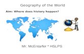 Mr. McEntarfer * HSLPS Geography of the World Aim: Where does history happen?