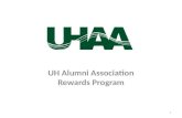UH Alumni Association Rewards Program 1. More members More activities Financial Incentives UHAA support and guidance 2 UH Alumni Assoc. – Rewards Program.