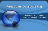 February, 2009 Ted, Tiffany, Jordan. 2004-loss of more than 2.5 million jobs since 2001 – Outsourcing abroad begun hurting employment in such sectors.