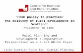 ‘From policy to practice: the delivery of rural development in Scotland ’ Philomena de Lima Rural Planning and Development :Comparative Perspectives on.