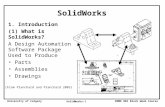 ENME 001 Block Week Course University of Calgary SolidWorks-1 SolidWorks 1. Introduction (1) What is SolidWorks? A Design Automation Software Package Used.