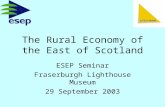 The Rural Economy of the East of Scotland ESEP Seminar Fraserburgh Lighthouse Museum 29 September 2003.
