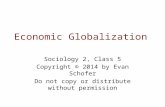 Economic Globalization Sociology 2, Class 5 Copyright © 2014 by Evan Schofer Do not copy or distribute without permission.