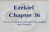 Ezekiel Chapter 36 Theme: Prediction of Israel’s Sins Judged and Forgiven.