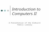 Introduction to Computers II A Presentation of the Elmhurst Public Library.