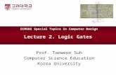 Lecture 2. Logic Gates Prof. Taeweon Suh Computer Science Education Korea University ECM585 Special Topics in Computer Design.