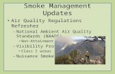 Smoke Management Updates Air Quality Regulations Refresher – National Ambient Air Quality Standards (NAAQS) Non-Attainment Areas – Visibility Protection.