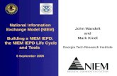 National Information Exchange Model (NIEM) Building a NIEM IEPD: the NIEM IEPD Life Cycle and Tools 6 September 2006 John Wandelt and Mark Kindl Georgia.