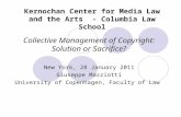 Kernochan Center for Media Law and the Arts - Columbia Law School Collective Management of Copyright: Solution or Sacrifice? New York, 28 January 2011.