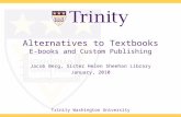 Trinity Washington University Alternatives to Textbooks E-books and Custom Publishing Jacob Berg, Sister Helen Sheehan Library January, 2010.