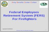 1 Army Benefits Center-Civilian Federal Employees Retirement System (FERS) For Firefighters Updated 01/24/2014 America’s Army: The Strength of the Nation.