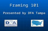 Framing 101 Presented by DFA Tampa. Framing 101 - DFA Tampa Intro / History Statement of Purpose – why do we care about framing? Statement of Purpose.