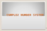 COMPLEX NUMBER SYSTEM 1. COMPLEX NUMBER NUMBER OF THE FORM C= a+Jb a = real part of C b = imaginary part. 2.