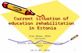 1 Current situation of education rehabilitation in Estonia Elmo Medar (MSW) lecturer Tallinn University Rakvere College Vaasa 14-17.03. 2010.