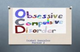 Isabel Gonzalez Period 2. Is a Anxiety Disorder that involves unwanted repetitive thoughts (obsessions) and/or actions (compulsions). To get rid of those.