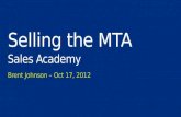Selling the MTA Sales Academy Brent Johnson – Oct 17, 2012.