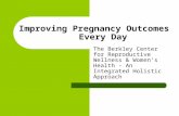 Improving Pregnancy Outcomes Every Day The Berkley Center for Reproductive Wellness & Women’s Health - An Integrated Holistic Approach.