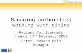Managing authorities working with cities Regions for Economic Change 17 th February 2009 Peter Ramsden Pole Manager.