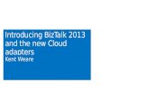 Introducing BizTalk 2013 and the new Cloud adapters Kent Weare.