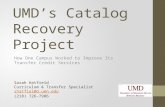 UMD’s Catalog Recovery Project How One Campus Worked to Improve Its Transfer Credit Services Sarah Hatfield Curriculum & Transfer Specialist shatfiel@d.umn.edu.