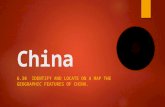 China 6.30 IDENTIFY AND LOCATE ON A MAP THE GEOGRAPHIC FEATURES OF CHINA.