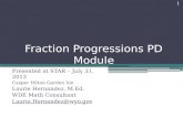 Fraction Progressions PD Module Presented at STAR – July 31, 2013 Casper Hilton Garden Inn Laurie Hernandez, M.Ed. WDE Math Consultant Laurie.Hernandez@wyo.gov.