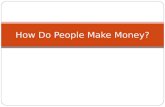 How Do People Make Money?. Discussion: What are some ways that you have earned or made money?