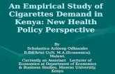 An Empirical Study of Cigarettes Demand in Kenya: New Health Policy Perspective By Scholastica Achieng Odhiambo B.Ed(Arts) UoN, M.A.(Economics), Malawi.