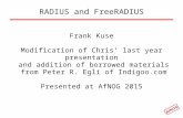 RADIUS and FreeRADIUS Frank Kuse Modification of Chris’ last year presentation and addition of borrowed materials from Peter R. Egli of Indigoo.com Presented.