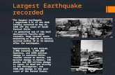 Largest Earthquake recorded  The largest earthquake ( magnitude 9.5) of the 20th century occurred on May 22, 1960 off the coast of South Central Chile.