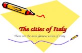 The cities of Italy These are the most famous cities of Ita ly.