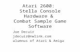 Atari 2600: Stella Console Hardware & Combat Sample Game Software Joe Decuir jdecuir@nwlink.com alumnus of Atari & Amiga.