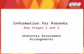 Information for Parents Key Stages 1 and 2 Statutory Assessment Arrangements.