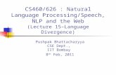 CS460/626 : Natural Language Processing/Speech, NLP and the Web (Lecture 15–Language Divergence) Pushpak Bhattacharyya CSE Dept., IIT Bombay 8 th Feb,