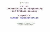 CS 161 Introduction to Programming and Problem Solving Chapter 6 Number Representation Herbert G. Mayer, PSU Status 10/23/2014.