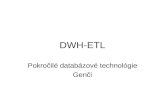 DWH-ETL Pokročilé databázové technológie Genči. Purpose of ETL ETL functions reshape the relevant data from the source systems into useful information.
