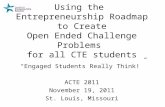 Using the Entrepreneurship Roadmap to Create Open Ended Challenge Problems for all CTE students “Engaged Students Really Think!” ACTE 2011 November 19,