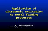 Application of ultrasonic excitation to metal forming processes M. Rosochowska Manufacturing Engineering Research Group.