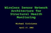 Wireless Sensor Network Architecture for Structural Health Monitoring Michael Sirivianos April 17, 2003.