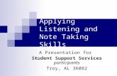 Applying Listening and Note Taking Skills A Presentation for Student Support Services participants Troy, AL 36082.