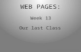 WEB PAGES: Week 13 Our last Class. FRAMES HTML: Frames You can put a Web Page here ! and a different Web Page here !