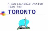 A Sustainable Action Plan for TORONTO. Location & History Previous Planning Efforts Current Planning Efforts Growth Future Needs A New Plan for Toronto.