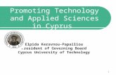 1 Promoting Technology and Applied Sciences in Cyprus Elpida Keravnou-Papailiou President of Governing Board Cyprus University of Technology.