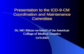 Presentation to the ICD-9-CM Coordination and Maintenance Committee Dr. MG Blitzer on behalf of the American College of Medical Genetics 12/5/2003.