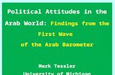Political Attitudes in the Arab World: Findings from the First Wave of the Arab Barometer Mark Tessler University of Michigan.